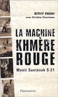 Rithy Panh - Christine Chaumeau - La Machine Khmère Rouge : Monti Santésok S-21