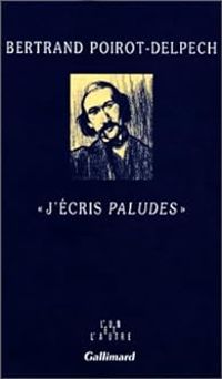 Couverture du livre J'écris Paludes - Bertrand Poirot Delpech