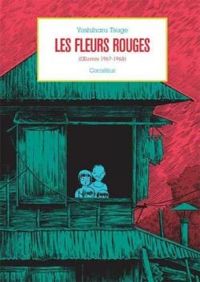 Couverture du livre Les fleurs rouges (Oeuvres 1967-1968) - Yoshiharu Tsuge