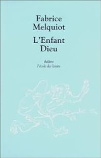 Fabrice Melquiot - L'Enfant Dieu