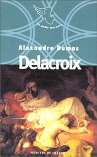 Couverture du livre Delacroix - Alexandre Dumas - Jean Thibaudeau