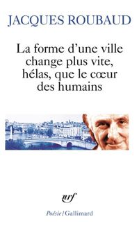 Couverture du livre La forme d'une ville change plus vite - Jacques Roubaud