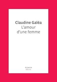 Couverture du livre L'amour d'une femme - Claudine Galea