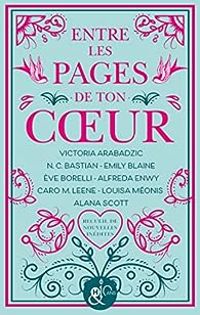 Emily Blaine - Victoria Arabadzic - Alfreda Enwy - Alana Scott - Caro M Leene - Nc Bastian - Eve Borelli - Louisa Meonis - Entre les pages de ton coeur