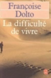 Françoise Dolto - La difficulté de vivre