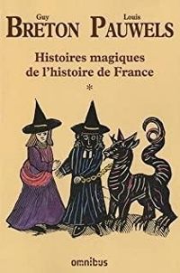 Louis Pauwels - Guy Breton - Histoires magiques de l'histoire de France