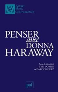 Elsa Dorlin - Eva Rodriguez - Penser avec Donna Haraway