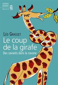 Leo Grasset - Le Coup de la girafe. Des savants dans la savane