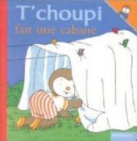 Thierry Courtin - T'choupi fait une cabane