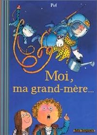 Couverture du livre Moi, ma grand-mère... - Pef 