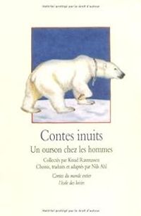 Couverture du livre Contes inuits : Un ourson chez les hommes - Knud Rasmussen - Nils Ahl