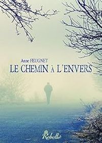 Couverture du livre Le chemin à l'envers - Anne Feugnet