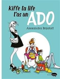 Alexandra Brijatoff - Kiffe ta life, t'as un ado