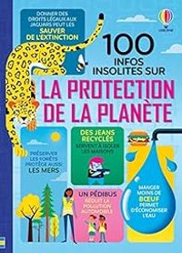 Couverture du livre 100 infos insolites sur la protection de la planète - Alice James - Jerome Martin - Alex Frith - Rose Hall - Darran Stobbart - Tom Mumbray - Eddie Reynolds - Lan Cook - Matthew Oldham