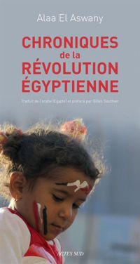 Alaa El Aswany - Chroniques de la révolution égytienne