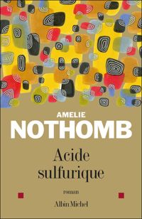 Couverture du livre Acide sulfurique - Amelie Nothomb