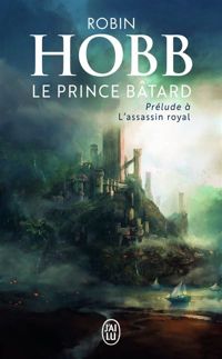 Couverture du livre Le prince bâtard: oeu>L'assassin royal Prélude à - Robin Hobb