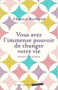 Chantal Rialland - Vous avez l'immense pouvoir de changer votre vie