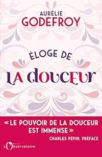 Couverture du livre Éloge de la douceur - Aurelie Godefroy