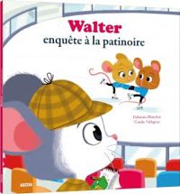 Couverture du livre Walter enquête à la patinoire - Fabienne Blanchut