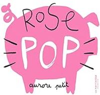 Couverture du livre Rose pop - Aurore Petit