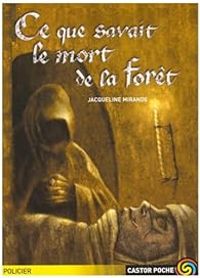 Jacqueline Mirande - Ce que savait le mort de la forêt