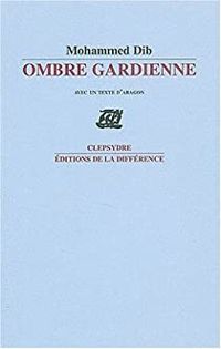 Mohammed Dib - Ombre gardienne