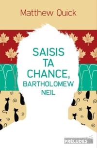 Matthew Quick - Saisis ta chance, Bartholomew Neil