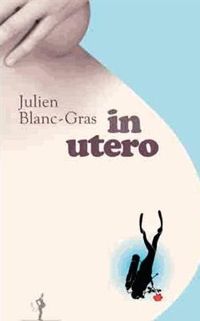 Julien Blanc-gras - In utero 