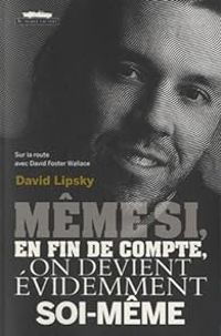 David Foster Wallace - David Lipsky - Même si en fin de compte