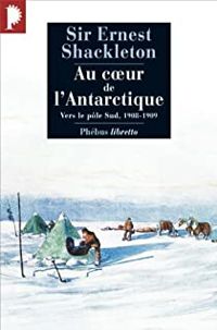 Ernest Shackleton - Charles Rabot - Au coeur de l'Antarctique 