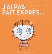 Couverture du livre J'ai pas fait exprès... - Francesco Pittau - Bernadette Gervais