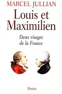 Couverture du livre Louis et maximilien. Deux visages de la France - Marcel Jullian