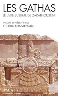  Khosro Khazai Pardis - Sophie Buyse - Les gathas : Le livre sublime de Zarathoustra