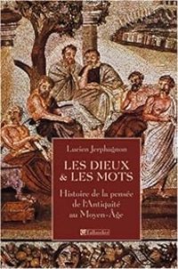 Lucien Jerphagnon - Les Dieux & les Mots. Histoire de la pensée de l'Antiquité au Moyen