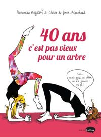 Alexandra Brijatoff - Claire De Procé-blanchard - 40 ans c'est pas vieux pour un arbre