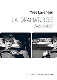 Yves Lavandier - La dramaturgie - L'art du récit