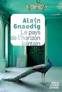 Alain Gnaedig - Le pays de l'horizon lointain