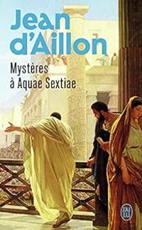 Jean D Aillon - Mystères à Aquae Sextiae