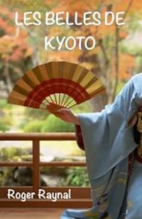 Couverture du livre Les belles de Kyoto - Roger Raynal