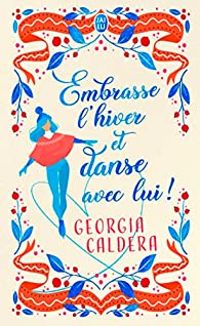 Couverture du livre Embrasse l'hiver et danse avec lui ! - Georgia Caldera