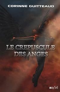 Corinne Guitteaud - Le Crépuscule des anges