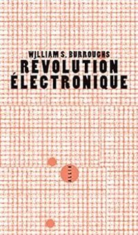 William S Burroughs - William Burroughs - Révolution électronique