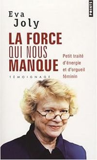 Couverture du livre La Force qui nous manque. Petit traité d'énergie et d'orgueil féminin - Eva Joly