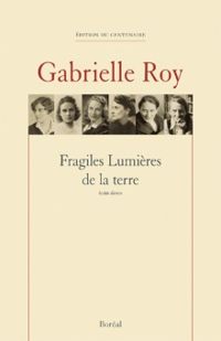 Gabrielle Roy - Fragiles Lumières de la terre