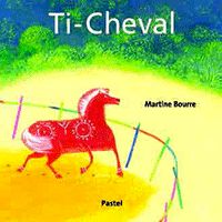 Couverture du livre Ti-cheval - Martine Bourre