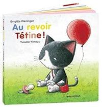 Brigitte Weninger - Yusuke Yonezu - Au revoir Tétine !