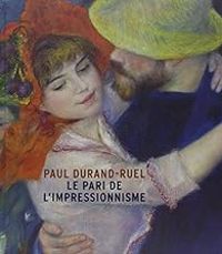 Sylvie Patry - Paul Durand-Ruel : Le pari de l'impressionnisme