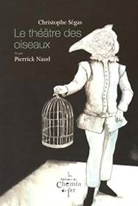 Christophe Segas - Pierrick Naud - Le théâtre des oiseaux