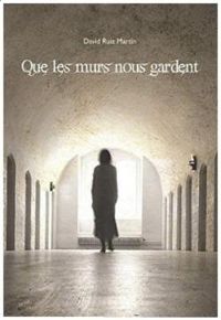 David Ruiz Martin - Que les murs nous gardent